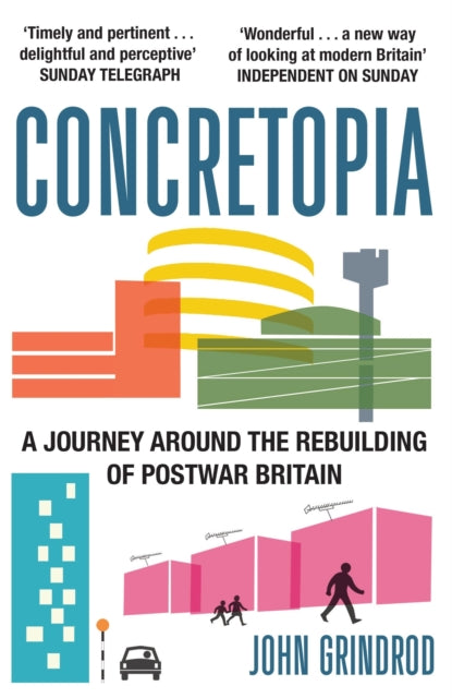 Book cover of: Concretopia: A Journey around the Rebuilding of Postwar Britain. By: John Grindrod