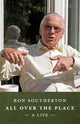 Book cover of: All Over the Place: A Life. By: Ron Southerton