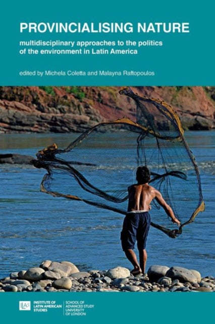 Book cover of: Provincialising nature: multidisciplinary approaches to the politics of the environment in Latin America. By: Michela Coletta