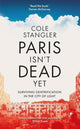 Book cover of: Paris Isn’t Dead Yet. By: Cole Stangler