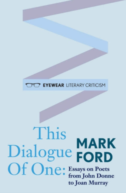 Book cover of: This Dialogue of one: Essays on Poets from John Donne to. By: Mark Ford