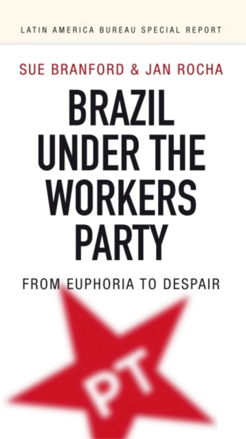 Book cover of: Brazil Under the Workers’ Party. By: Sue Branford