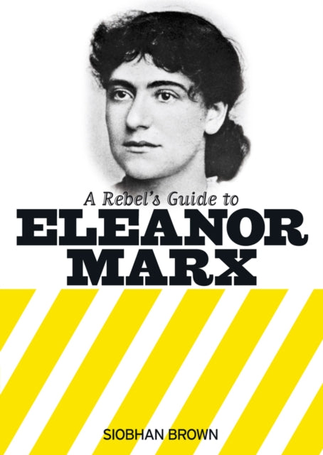 Book cover of: Rebel's Guide to Eleanor Marx. By: Siobhan Brown