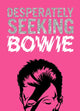 Book cover of: DESPERATELY SEEKING BOWIE