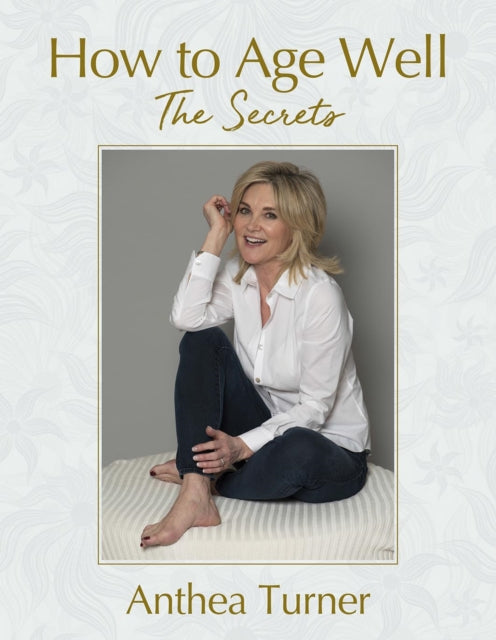 Book cover of: How to Age Well. By: Anthea Turner