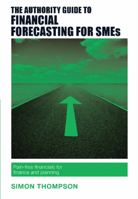 Book cover of: Authority Guide to Financial Forecasting for SMEs. By: Simon Thompson