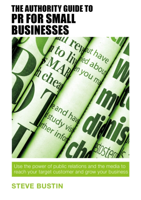 Book cover of: Authority Guide to PR for Small Businesses. By: Steve Bustin