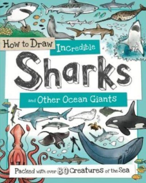 Book cover of: How to Daw Incredible Sharks and other Ocean Giants. By: Paul Calver