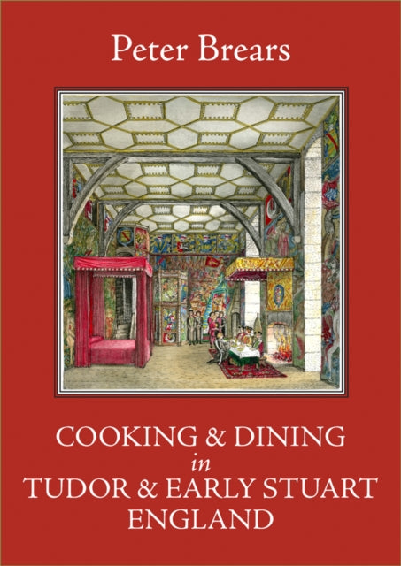 Book cover of: Cooking and Dining in Tudor and Early Stuart England. By: Peter C. D. Brears