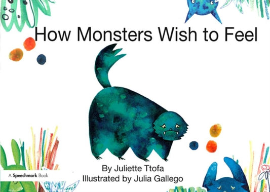 Book cover of: How Monsters Wish to Feel. By: Juliette Ttofa