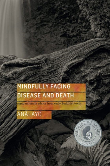 Book cover of: Mindfully Facing Disease and Death. By: Anālayo