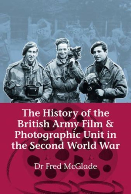 Book cover of: History of the British Army Film & Photographic Unit in the Second World War. By: Fred McGlade