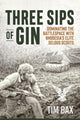 Three Sips of Gin, Dominating the Battlespace with Rhodesia's famed Selous Scouts 9781909384293 Timothy Bax