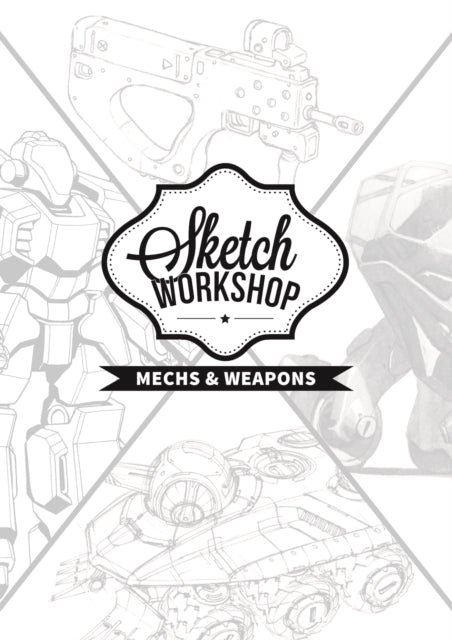 Book cover of: Sketch Workshop: Mech & Weapon Design. By: 3dtotal Publishing Staff