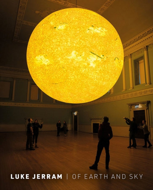 Book cover of: Luke Jerram: Of Earth And Sky