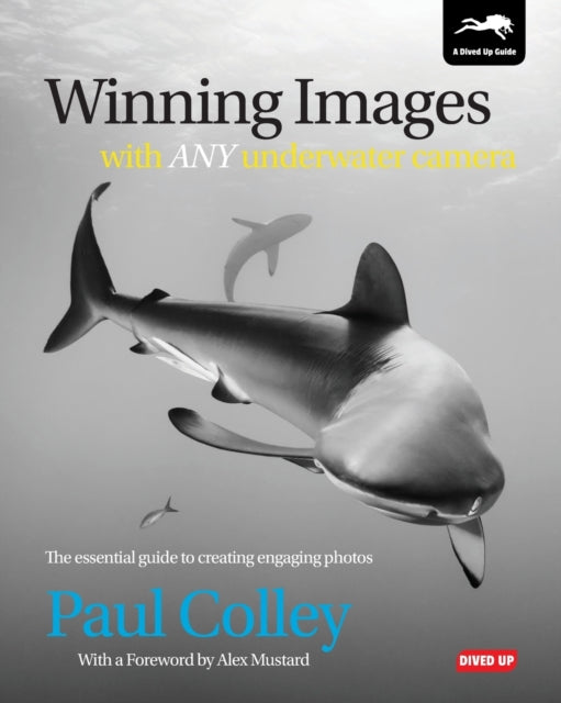 Book cover of: Winning Images with Any Underwater Camera. By: Paul Colley