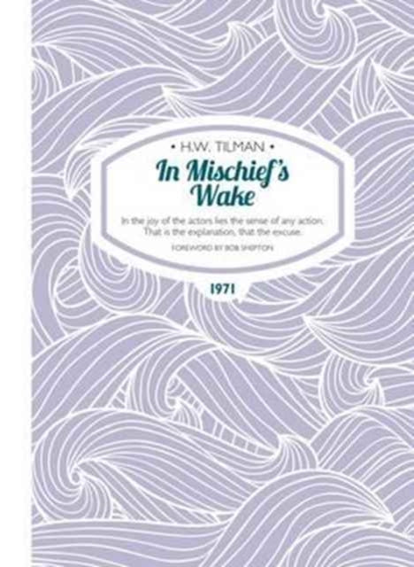 Book cover of: In Mischief's Wake Paperback. By: H. W. Tilman