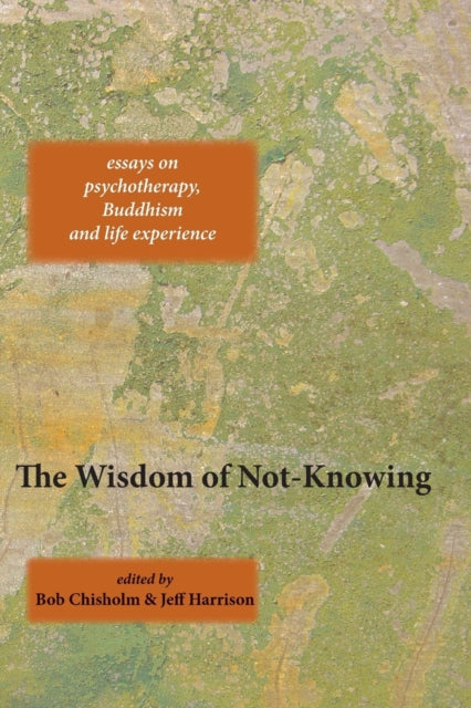 Book cover of: Wisdom of Not-Knowing. By: Bob Chisholm
