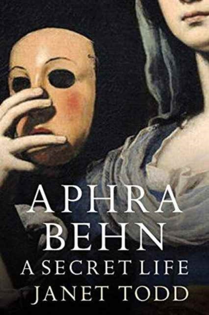 Book cover of: Aphra Behn: A Secret Life. By: Janet Todd