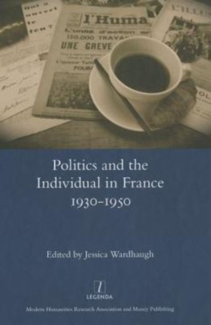 Book cover of: Politics and the Individual in France 1930-1950. By: Jessica Wardhaugh