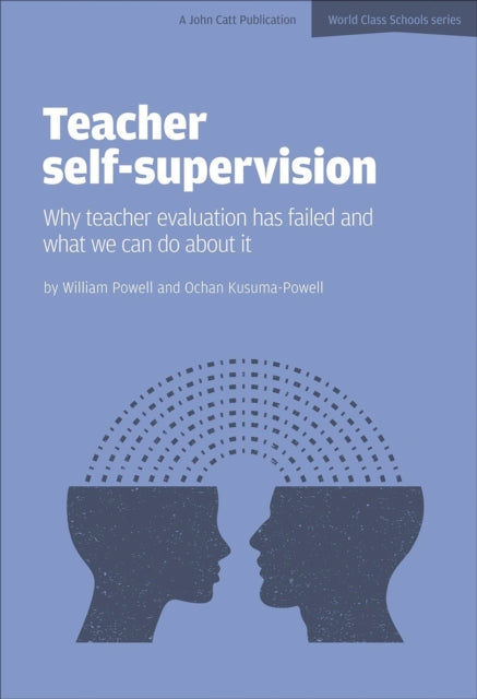 Book cover of: Teacher Self-Supervision: Why Teacher Evaluation Has Failed and What We Can Do About it. By: William R. Powell
