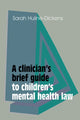 Book cover of: Clinician's Brief Guide to Children's Mental Health Law. By: Sarah Huline-Dickens
