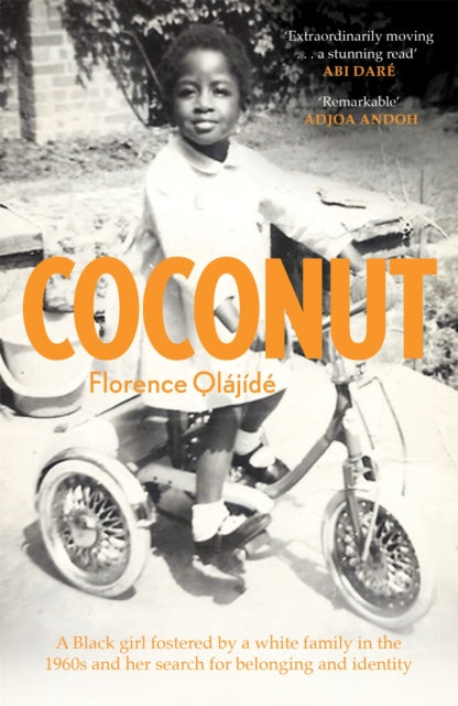 Coconut, A Black girl fostered by a white family in the 1960s and her search for belonging and identity 9781909770652 Florence Olájídé