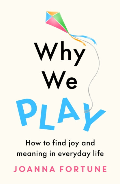 Book cover of: Why We Play. By: Joanna Fortune