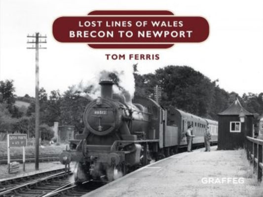 Book cover of: Lost Lines of Wales: Brecon to Newport. By: Tom Ferris