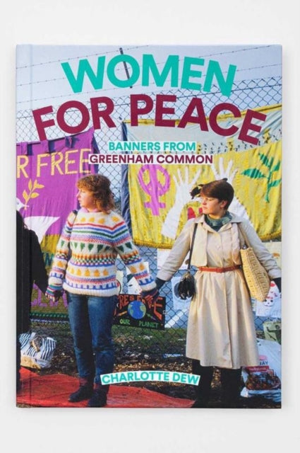 Book cover of: Women For Peace: Banners From Greenham Common. By: Charlotte Dew