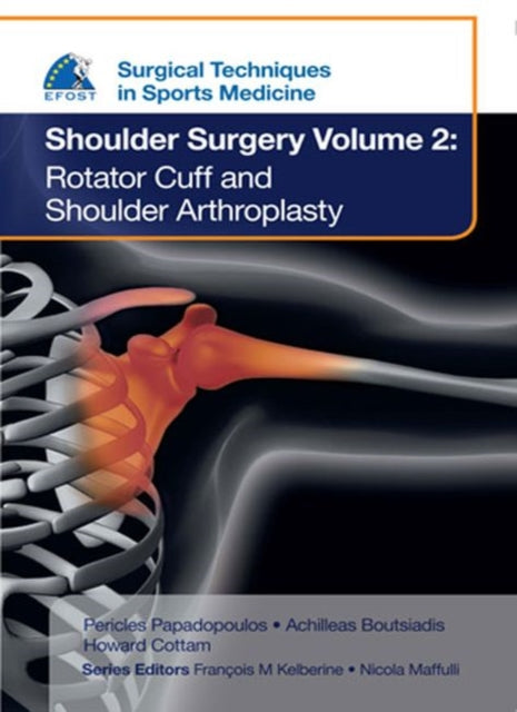Book cover of: EFOST Surgical Techniques in Sports Medicine - Shoulder Surgery, Volume 2: Rotator Cuff and Shoulder Arthroplasty. By: Pericles Papadopoulos