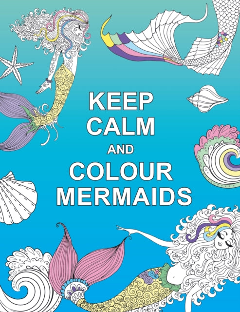 Book cover of: Keep Calm and Colour Mermaids. By: Summersdale