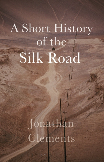 Book cover of: Short History of the Silk Road. By: Jonathan Clements