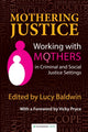 Book cover of: Mothering Justice. By: Lucy Baldwin