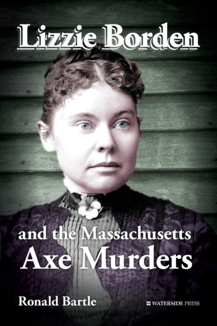 Book cover of: Lizzie Borden and the Massachusetts Axe Murders. By: Ronald Bartle