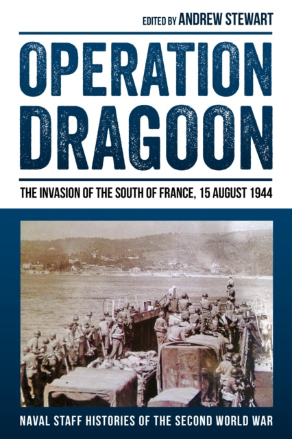 Book cover of: Operation Dragoon: The Invasion of the South of France, 15 August 1944. By: Andrew Stewart