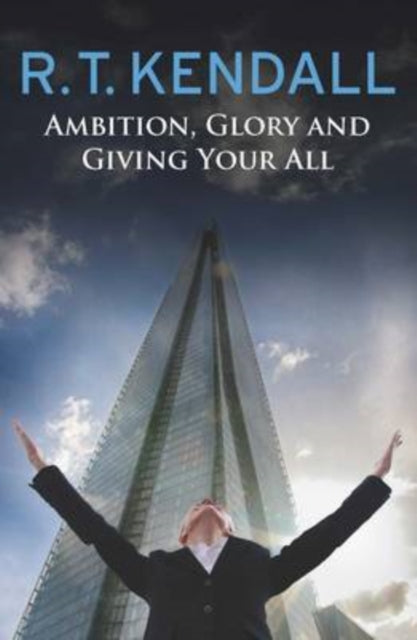 Book cover of: Ambition, Glory and Giving Your All. By: R. T. Kendall