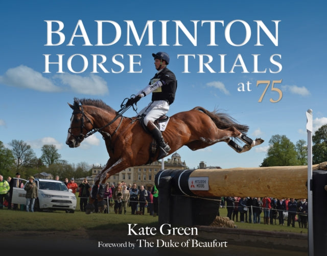 Book cover of: Badminton Horse Trials at 75. By: Kate Green