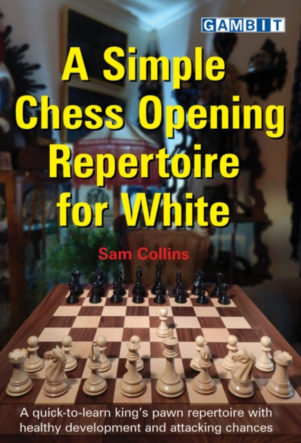 Book cover of: Simple Chess Opening Repertoire for White. By: Sam Collins