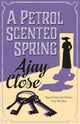 Book cover of: Petrol Scented Spring. By: Ajay Close