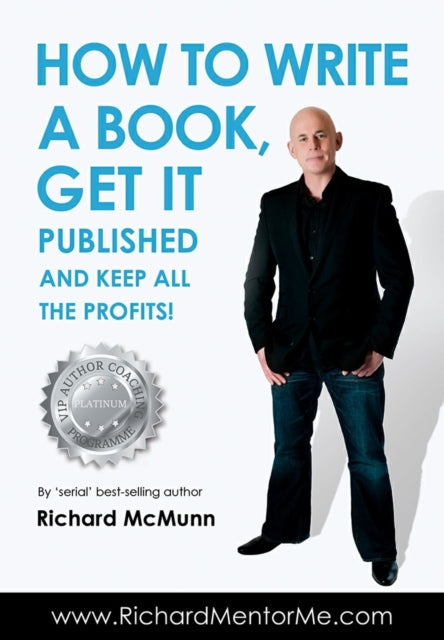 Book cover of: How to Write a Book, Get it Published and Keep All the Profits