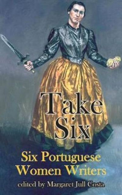 Book cover of: Take Six (Six Portuguese Women Writers). By: Margaret Jull Costa