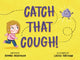 Book cover of: Catch that Cough. By: Bonnie Bridman