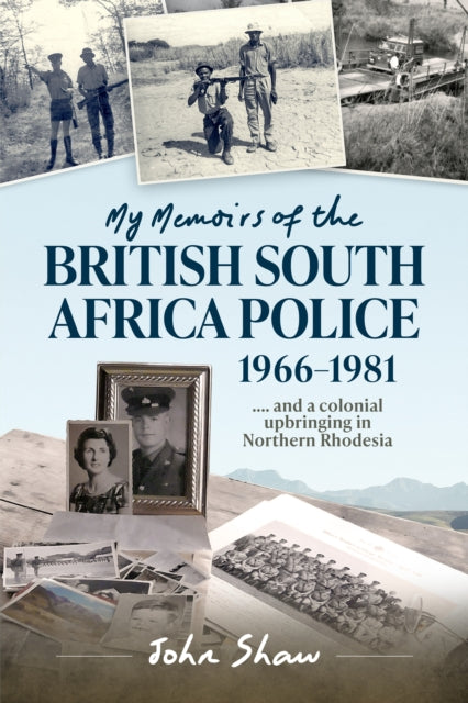 My Memoirs of the British South Africa Police, 1966–1981