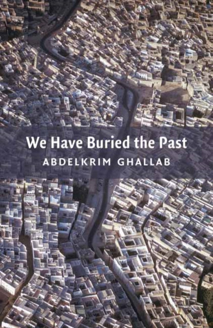 Book cover of: We Have Buried the Past. By: Abdelkrim Ghallab