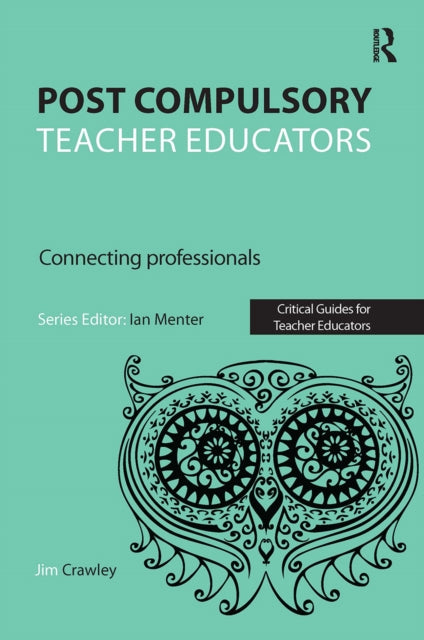 Book cover of: Post Compulsory Teacher Educators: Connecting Professionals. By: Jim Crawley