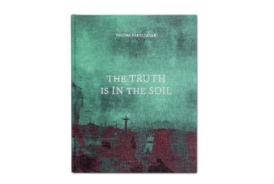 Book cover of: Truth is in the Soil. By: Ioanna Sakellaraki