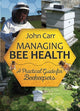 Book cover of: Managing Bee Health. By: Carr, John
