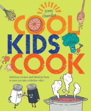 Cool Kids Cook, Delicious recipes and fabulous facts to turn into a kitchen whizz