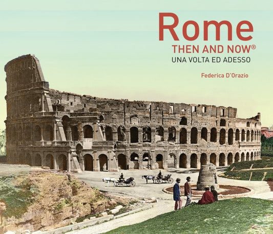 Book cover of: Rome Then and Now®. By: Federica D'Orazio